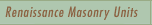 Renaissance Masonry Units